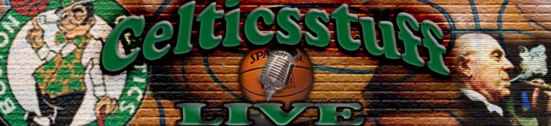 Welcome To Celticsstuff Live!  The Only Toll Free Call-In Webcast Produced Specifically for Celtics Fans!